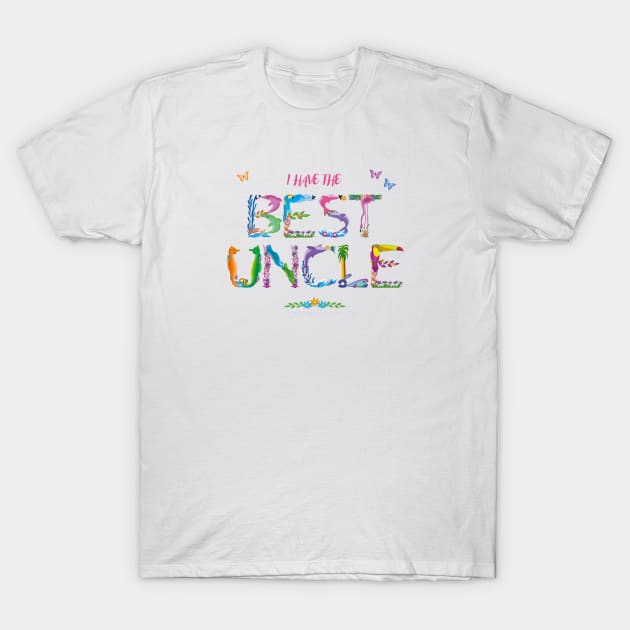 I have the best uncle - tropical wordart T-Shirt by DawnDesignsWordArt